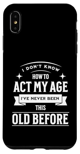 I don´t know how to Act my Age never been this old Before Hülle für iPhone XS Max I don´t know how to Act my Age never been this old Before Hülle für iPhone XS Max von charlize_merch_style