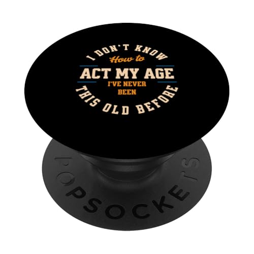 I don´t know how to Act my Age never been this old Before PopSockets Klebender PopGrip I don´t know how to Act my Age never been this old Before PopSockets Klebender PopGrip von charlize_merch_style