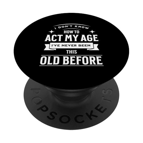 I don´t know how to Act my Age never been this old Before PopSockets Klebender PopGrip I don´t know how to Act my Age never been this old Before PopSockets Klebender PopGrip von charlize_merch_style