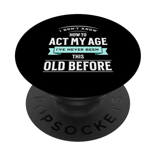 I don´t know how to Act my Age never been this old Before PopSockets Klebender PopGrip I don´t know how to Act my Age never been this old Before PopSockets Klebender PopGrip von charlize_merch_style