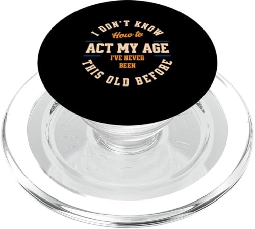I don´t know how to Act my Age never been this old Before PopSockets PopGrip für MagSafe I don´t know how to Act my Age never been this old Before PopSockets PopGrip für MagSafe von charlize_merch_style