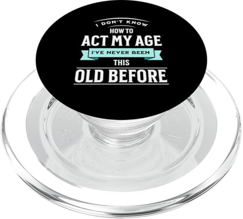 I don´t know how to Act my Age never been this old Before PopSockets PopGrip für MagSafe I don´t know how to Act my Age never been this old Before PopSockets PopGrip für MagSafe von charlize_merch_style