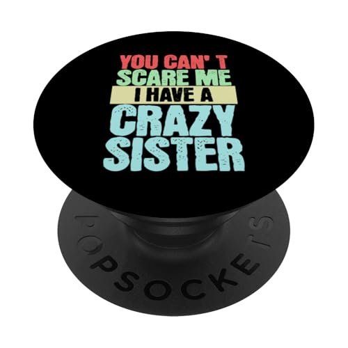 You Can´t Scare Me I Have A Crazy Sister Lustiges PopSockets Klebender PopGrip You Can´t Scare Me I Have A Crazy Sister Lustiges PopSockets Klebender PopGrip von charlize_merch_style