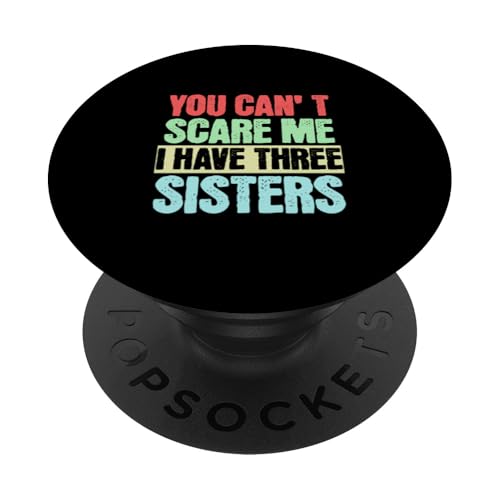 You Can´t Scare Me I Have Three Sisters Lustiges PopSockets Klebender PopGrip You Can´t Scare Me I Have Three Sisters Lustiges PopSockets Klebender PopGrip von charlize_merch_style