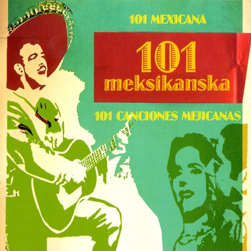 101 MEKSIKANSKA - 101 Mexicana, 1951-2011- Ivo Robic, Miljenko Sutlovic, Cune, Stevan Zaric, Rafko Irgolic, Serfezi, Kico, Miso, Pro Arte, Oliver, Doris, Karan, Zecic, Duo Pegla … - Box, 2011 (4 CD) von croatia records