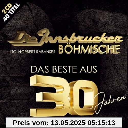 Das Beste aus 30 Jahren; 40 Titel; Das offizielle Jubiläumsalbum; Blasmusik aus Tirol; incl. Böhmischer Liebe; Ein Hoch der Blasmusik - Die Edlseer & Die Innsbrucker Böhmische von die Innsbrucker Böhmische