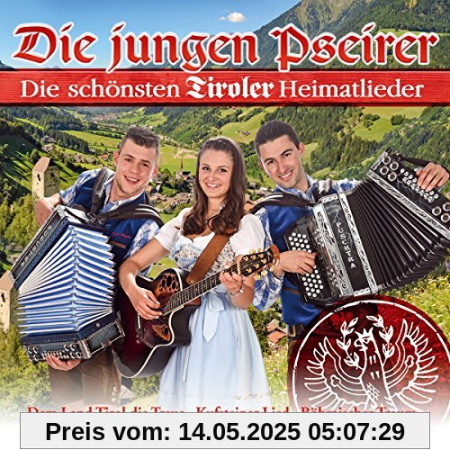 Die schönsten Tiroler Heimatlieder; Dem Land Tirol die Treue; Böhmischer Traum; Kufsteiner Lied; Südtirol Edelweissland; Der alte Jäger; Böhmische Liebe; Fliege mit mir in die Heimat Die schönsten Tiroler Heimatlieder; Dem Land Tirol die Treue; Böhmischer Traum; Kufsteiner Lied; Südtirol Edelweissland; Der alte Jäger; Böhmische Liebe; Fliege mit mir in die Heimat von die Jungen Pseirer