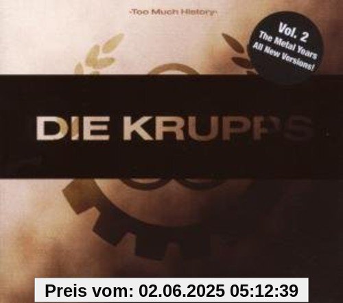 Too Much History-Vol. 2 The Metal Years Too Much History-Vol. 2 The Metal Years von die Krupps
