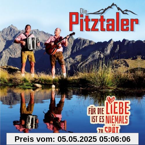 Für die Liebe ist es niemals zu spät; Volksmusik aus Tirol Für die Liebe ist es niemals zu spät; Volksmusik aus Tirol von die Pitztaler