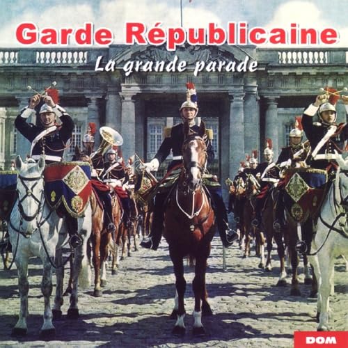 Die Republikanergarde: die Große Parade Die Republikanergarde: die Große Parade von dom