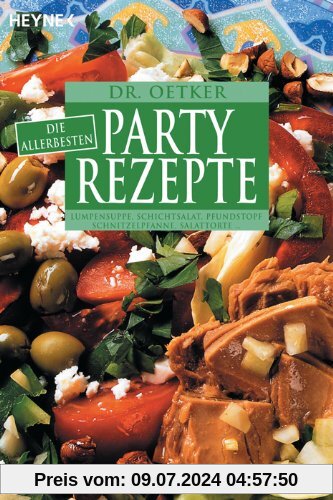 Die allerbesten Partyrezepte: Lumpensuppe, Schichtsalat, Pfundstopf, Schnitzelpfanne, Salattorte von dr. oetker