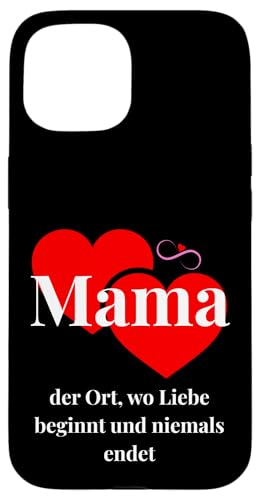 Mama – der Ort, wo Liebe beginnt und niemals endet Hülle für iPhone 15 Mama – der Ort, wo Liebe beginnt und niemals endet Hülle für iPhone 15 von kriv71