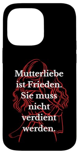 Mutterliebe ist Frieden. Sie muss nicht verdient werden. Hülle für iPhone 14 Pro Max Mutterliebe ist Frieden. Sie muss nicht verdient werden. Hülle für iPhone 14 Pro Max von kriv71