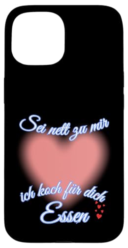 Sei nett zu mir, ich koch für dich Essen – Mit Liebe gekocht Hülle für iPhone 15 von kriv71