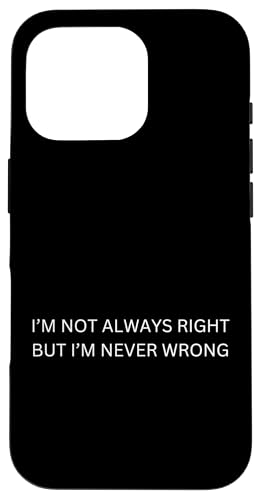 I'm not always right but I'm never wrong Hülle für iPhone 16 Pro von lustig sarkastisch Humor Spruch Geschenkidee