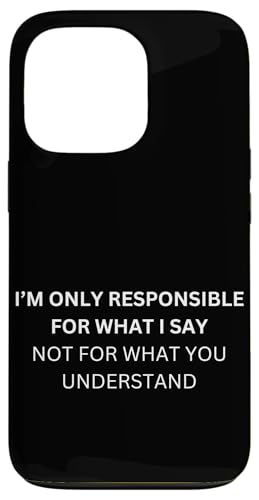 I'm only responsible for what I say not for what you Hülle für iPhone 13 Pro von lustig sarkastisch Humor Spruch Geschenkidee