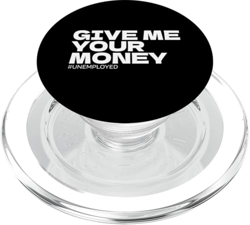 give me your money arbeitslos PopSockets PopGrip für MagSafe von lustig sarkastisch Humor Spruch Geschenkidee