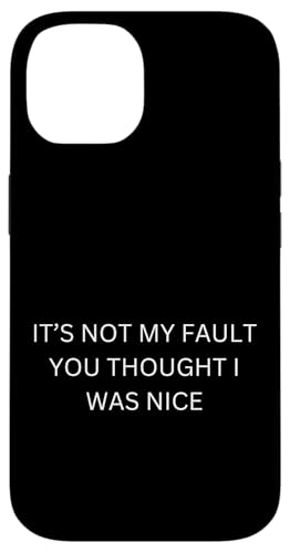 it's not my fault you thought I was nice Hülle für iPhone 14 von lustig sarkastisch Humor Spruch Geschenkidee