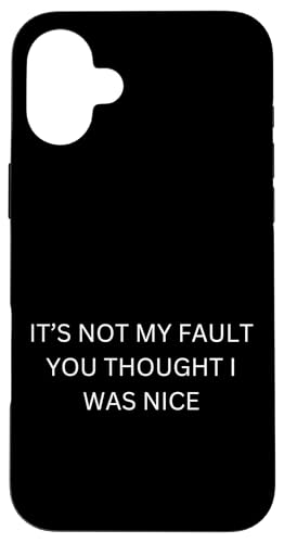 it's not my fault you thought I was nice Hülle für iPhone 16 Plus von lustig sarkastisch Humor Spruch Geschenkidee