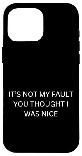it's not my fault you thought I was nice Hülle für iPhone 16 Pro Max von lustig sarkastisch Humor Spruch Geschenkidee