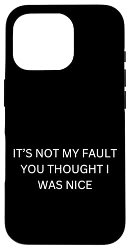 it's not my fault you thought I was nice Hülle für iPhone 16 Pro von lustig sarkastisch Humor Spruch Geschenkidee