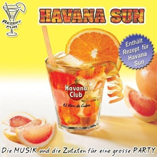 Havana Club Havana Sun +++ ENTHÄLT REZEPT FÜR HAVANA SUN +++ *** diese CD enthält re recordings *** von peter west trading & music production e.k.