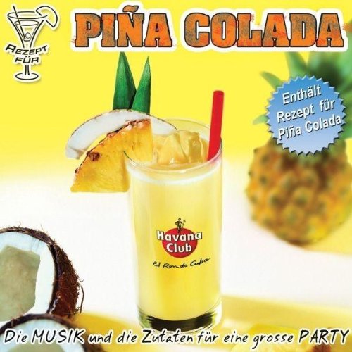 Havana Club Pina Colada +++ ENHÄLT REZEPT FÜR PINA COLADA+++*** diese CD enthält re recordings *** von peter west trading & music production e.k.