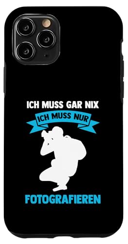 ich muss gar nix ich muss nur fotografieren Fotografie Hülle für iPhone 11 Pro ich muss gar nix ich muss nur fotografieren Fotografie Hülle für iPhone 11 Pro von take photo & photos Gift