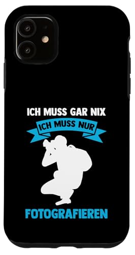 ich muss gar nix ich muss nur fotografieren Fotografie Hülle für iPhone 11 von take photo & photos Gift