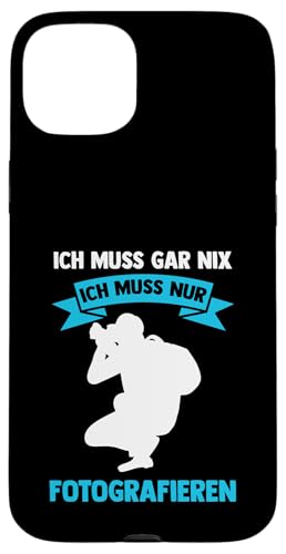 ich muss gar nix ich muss nur fotografieren Fotografie Hülle für iPhone 15 Plus ich muss gar nix ich muss nur fotografieren Fotografie Hülle für iPhone 15 Plus von take photo & photos Gift