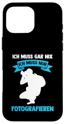 ich muss gar nix ich muss nur fotografieren Fotografie Hülle für iPhone 16 Pro Max ich muss gar nix ich muss nur fotografieren Fotografie Hülle für iPhone 16 Pro Max von take photo & photos Gift