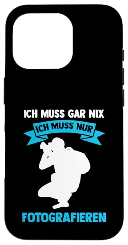 ich muss gar nix ich muss nur fotografieren Fotografie Hülle für iPhone 16 Pro von take photo & photos Gift