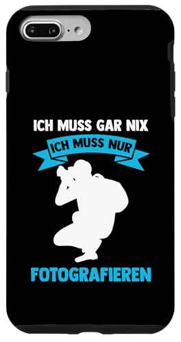 ich muss gar nix ich muss nur fotografieren Fotografie Hülle für iPhone 7 Plus/8 Plus ich muss gar nix ich muss nur fotografieren Fotografie Hülle für iPhone 7 Plus/8 Plus von take photo & photos Gift