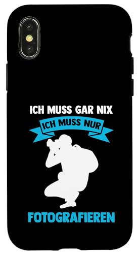 ich muss gar nix ich muss nur fotografieren Fotografie Hülle für iPhone X/XS ich muss gar nix ich muss nur fotografieren Fotografie Hülle für iPhone X/XS von take photo & photos Gift
