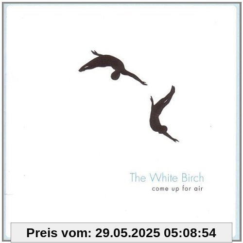 Come Up for Air Come Up for Air von the White Birch
