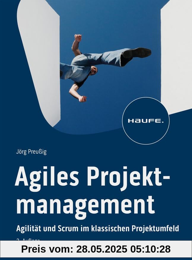 Agiles Projektmanagement: Agilität und Scrum im klassischen Projektumfeld (Haufe Fachbuch) von unbekannt