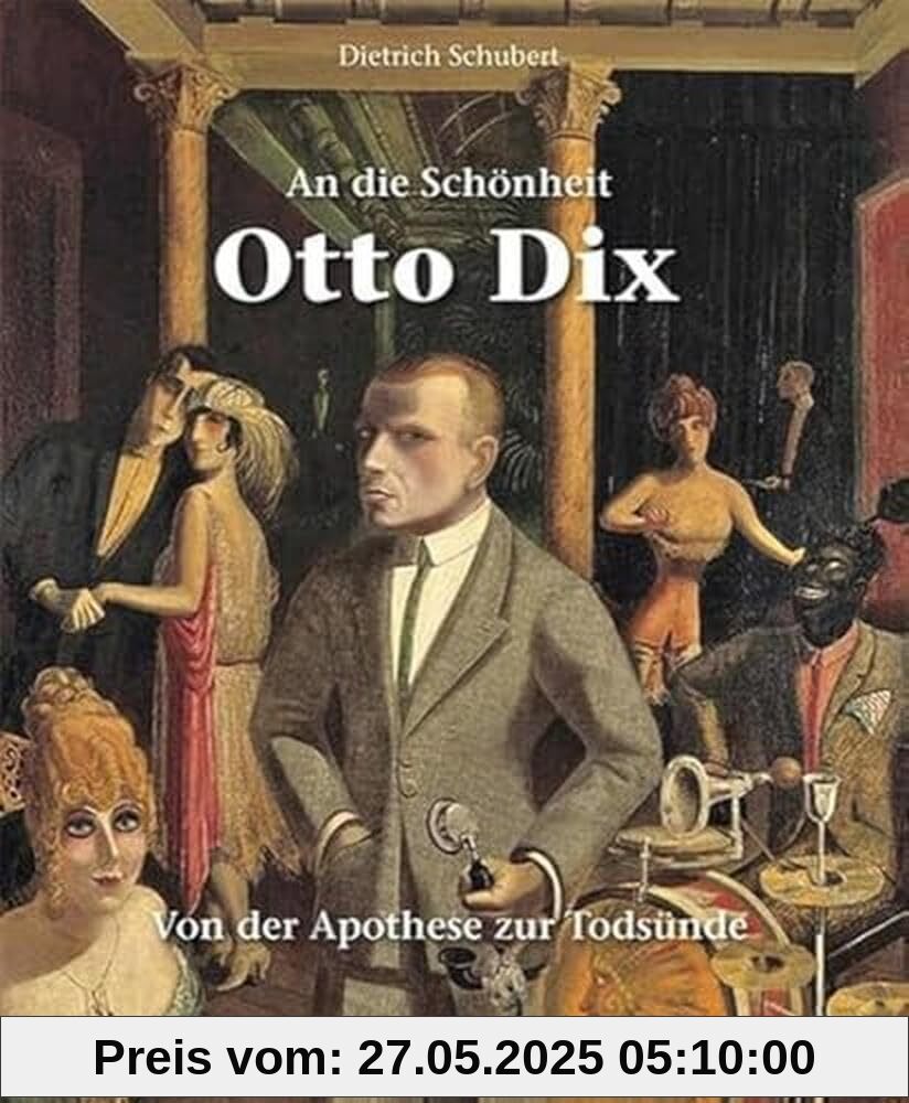 An die Schönheit Otto Dix: Von der Apotheose zur Todsünde An die Schönheit Otto Dix: Von der Apotheose zur Todsünde von unbekannt