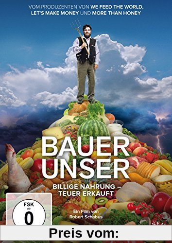 Bauer unser: Billige Nahrung - teuer erkauft von unbekannt