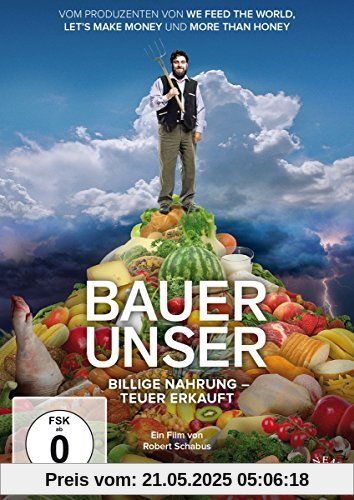 Bauer unser: Billige Nahrung - teuer erkauft Bauer unser: Billige Nahrung - teuer erkauft von unbekannt