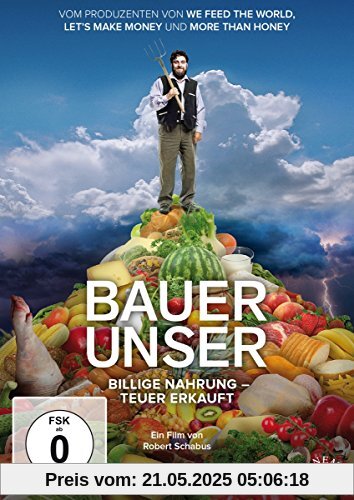 Bauer unser: Billige Nahrung - teuer erkauft von unbekannt