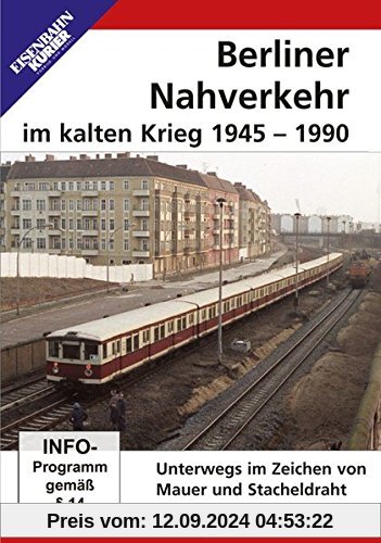 Berliner Nahverkehr im Kalten Krieg 1945 - 1990: Unterwegs im Zeichen von Mauer und Stacheldraht von unbekannt