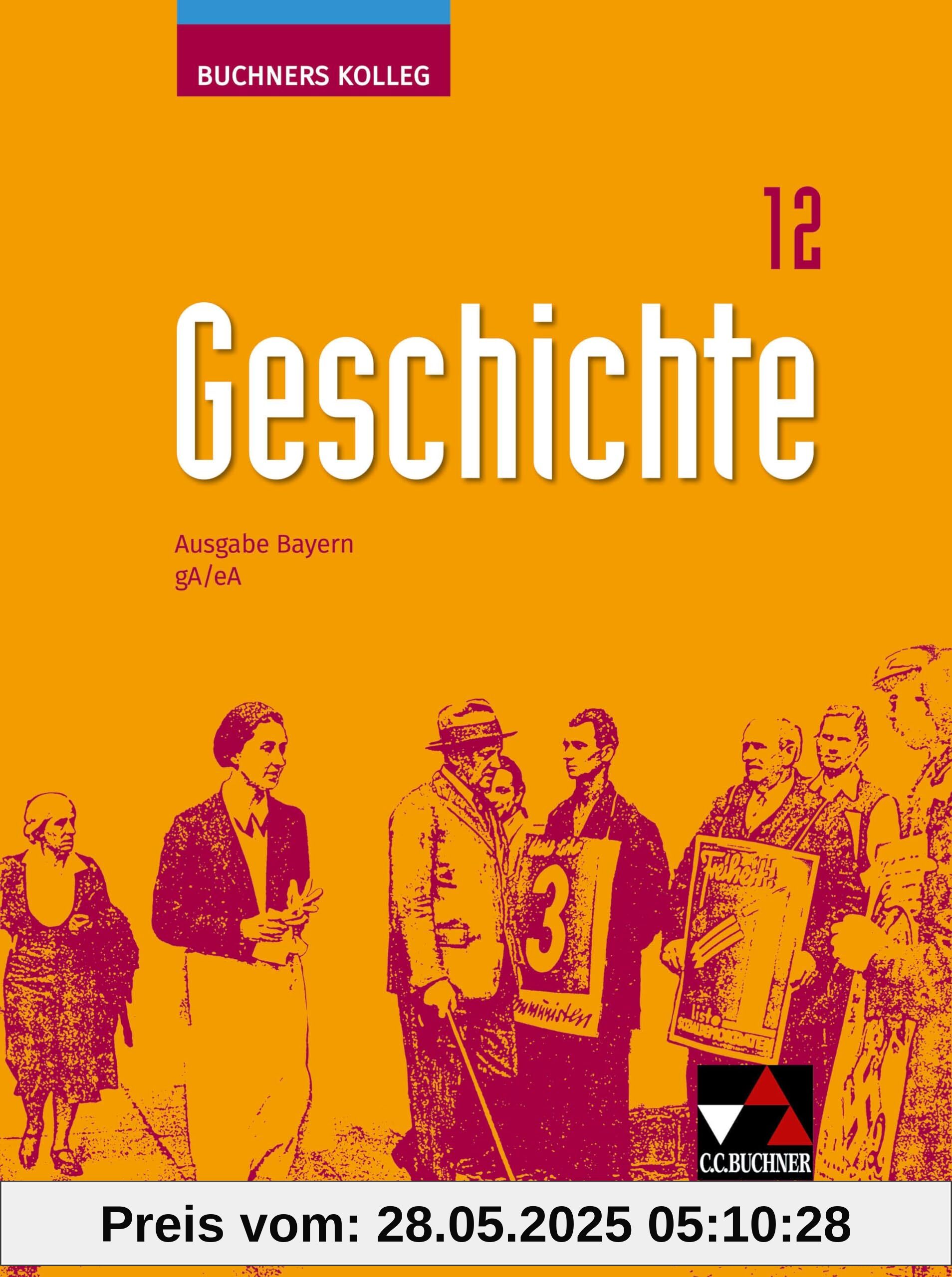 Buchners Kolleg Geschichte – Neue Ausgabe Bayern / Buchners Kolleg Geschichte Bayern 12 - neu: Unterrichtswerk für die Oberstufe / gA/eA (Buchners ... Bayern: Unterrichtswerk für die Oberstufe) von unbekannt