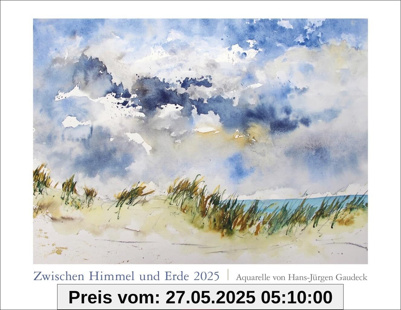 Calendrier 2025 entre ciel et terre – Aquarelles de Hans-Jürgen Gaudeck : calendrier mural annuel 2025. Plongez chaque mois dans des peintures de paysages délicates et une belle aquarelle unique Calendrier 2025 entre ciel et terre – Aquarelles de Hans-Jürgen Gaudeck : calendrier mural annuel 2025. Plongez chaque mois dans des peintures de paysages délicates et une belle aquarelle unique von unbekannt