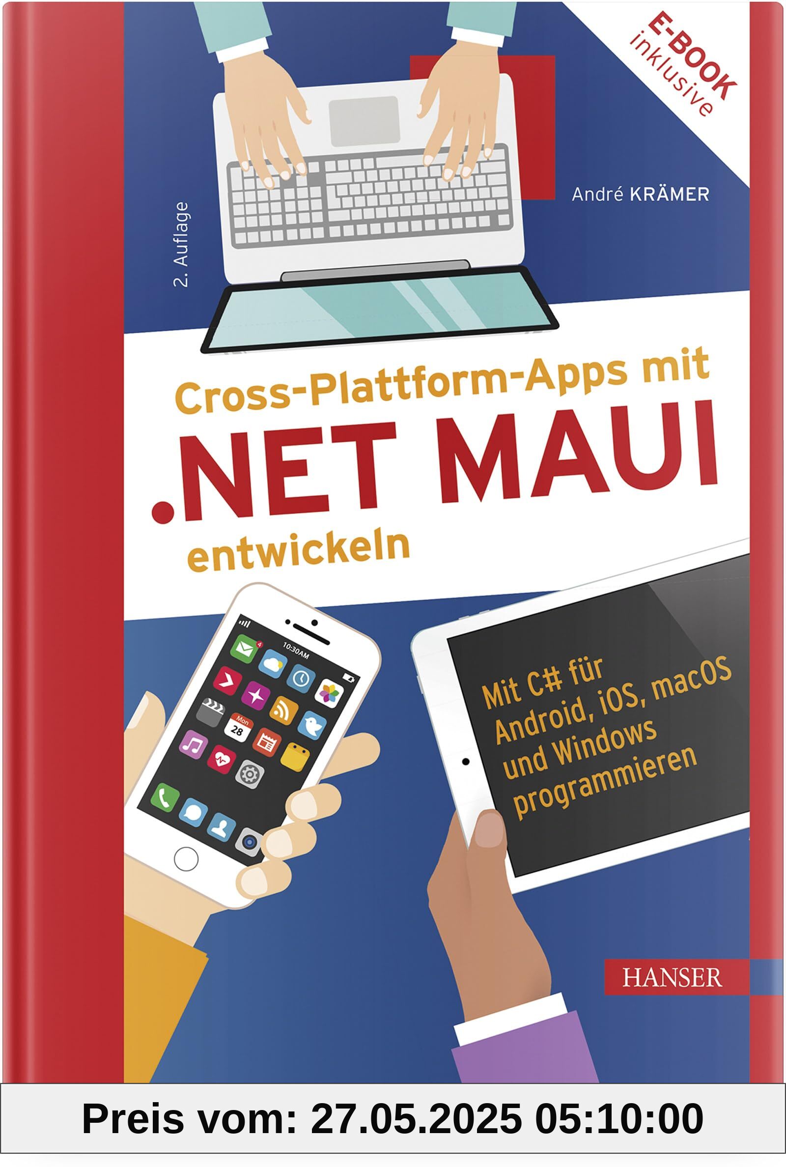 Cross-Plattform-Apps mit .NET MAUI entwickeln: Mit C# für Android, iOS, macOS und Windows programmieren Cross-Plattform-Apps mit .NET MAUI entwickeln: Mit C# für Android, iOS, macOS und Windows programmieren von unbekannt