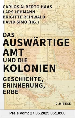 Das Auswärtige Amt und die Kolonien: Geschichte, Erinnerung, Erbe Das Auswärtige Amt und die Kolonien: Geschichte, Erinnerung, Erbe von unbekannt