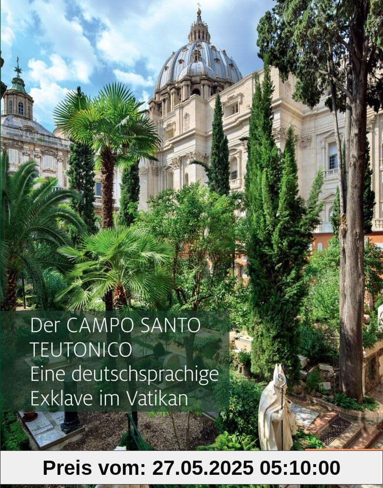 Der Campo Santo Teutonico: Eine deutschsprachige Exklave im Vatikan Der Campo Santo Teutonico: Eine deutschsprachige Exklave im Vatikan von unbekannt