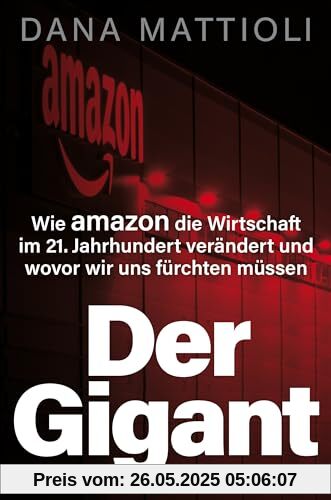 Der Gigant: Wie Amazon die Wirtschaft im 21. Jahrhundert verändert und wovor wir uns fürchten müssen Der Gigant: Wie Amazon die Wirtschaft im 21. Jahrhundert verändert und wovor wir uns fürchten müssen von unbekannt
