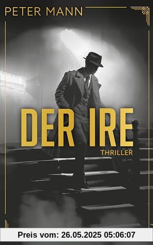 Der Ire: Thriller | Zeitgeschichte vermischt mit Fiktionen zu einem actionreichen und außergewöhnlichen Spionageroman Der Ire: Thriller | Zeitgeschichte vermischt mit Fiktionen zu einem actionreichen und außergewöhnlichen Spionageroman von unbekannt