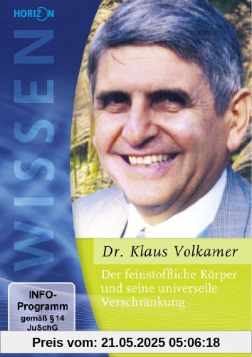 Der feinstoffliche Körper und seine universelle Verschränkung Dr. Klaus Volkamer Der feinstoffliche Körper und seine universelle Verschränkung Dr. Klaus Volkamer von unbekannt