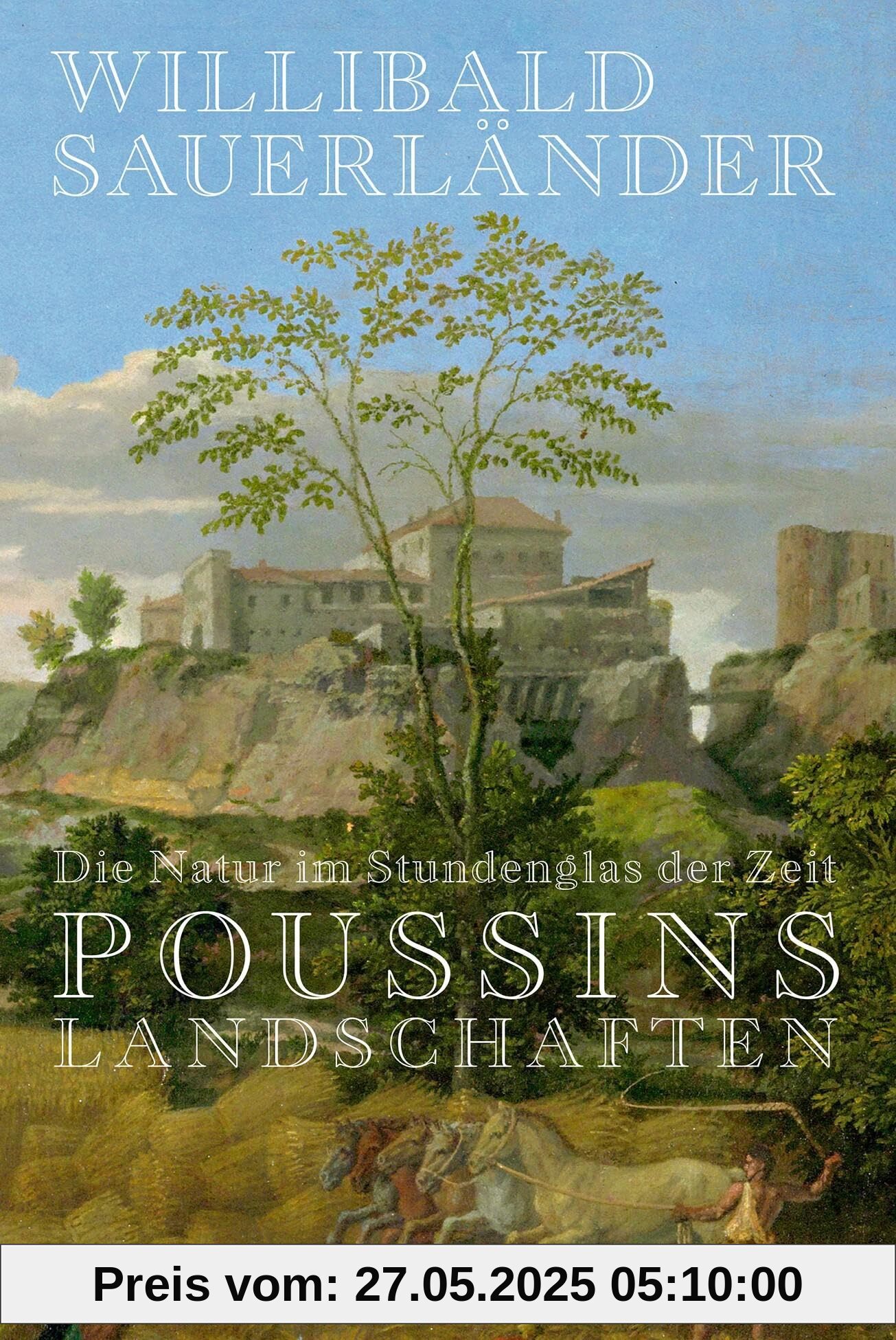Die Natur im Stundenglas der Zeit: Poussins Landschaften Die Natur im Stundenglas der Zeit: Poussins Landschaften von unbekannt